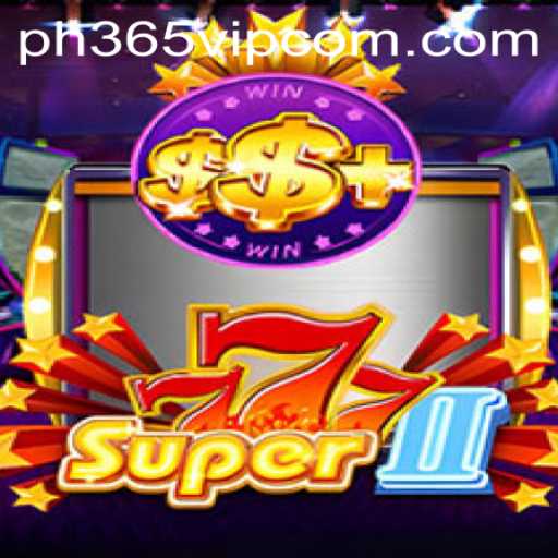 Explore Super777II with PH365 VIP